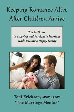 portada Keeping Romance Alive After Children Arrive: How to Thrive in a Loving and Passionate Marriage While Raising a Happy Family (in English)