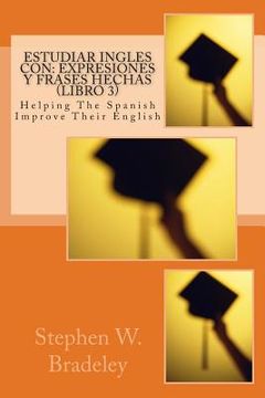 portada Estudiar Ingles con: Expresiones y Frases Hechas (Libro 3): Helping The Spanish Improve Their English (en Inglés)