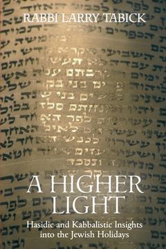 portada A Higher Light: Hasidic and Kabbalistic Insights into the Jewish Holidays
