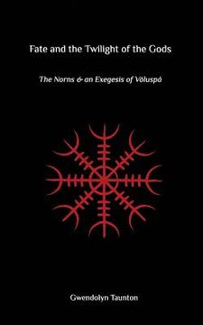 portada Fate and the Twilight of the Gods: The Norns and an Exegesis of Voluspa (en Inglés)
