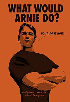 portada What Would Arnie Do? Motivate and Perspirate With his Best Quotes (en Inglés)