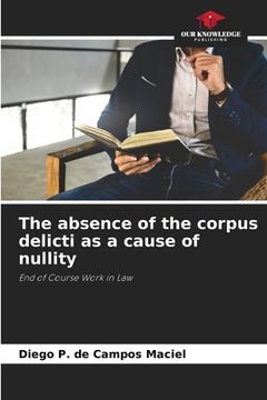 portada The absence of the corpus delicti as a cause of nullity (en Inglés)