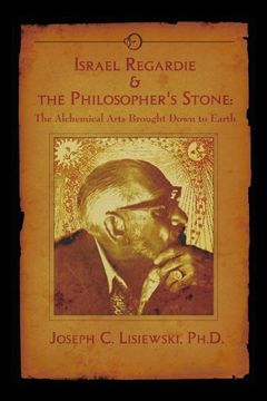 portada Israel Regardie & the Philosophers Stone: The Alchemical Arts Brought Down to Earth (en Inglés)