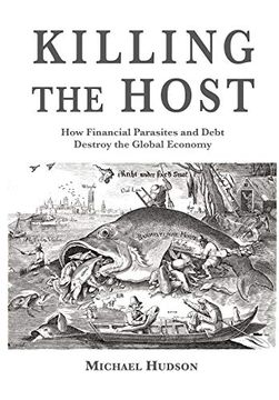 portada Killing the Host: How Financial Parasites and Debt Bondage Destroy the Global Economy (in English)