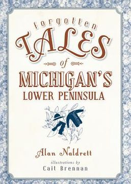portada Forgotten Tales of Michigan's Lower Peninsula (en Inglés)