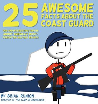 portada 25 Awesome Facts About The Coast Guard: Odd and Interesting Truths About America's Most-Forgotten Military Branch (in English)