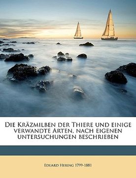 portada Die Kräzmilben Der Thiere Und Einige Verwandte Arten, Nach Eigenen Untersuchungen Beschrieben (in German)