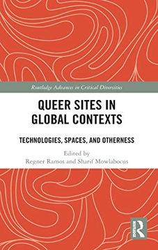 portada Queer Sites in Global Contexts: Technologies, Spaces, and Otherness (Routledge Advances in Critical Diversities) (en Inglés)