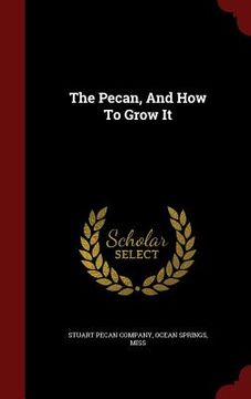 portada The Pecan, And How To Grow It (en Inglés)
