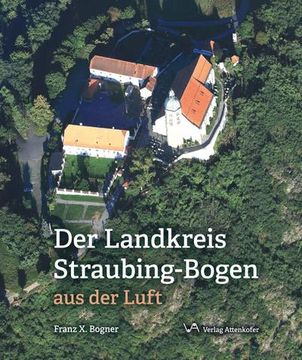 portada Der Landskreis Straubing-Bogen aus der Luft (en Alemán)