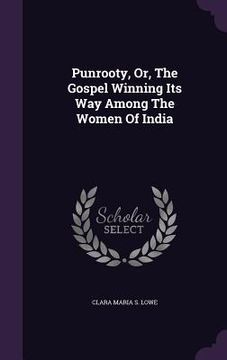 portada Punrooty, Or, The Gospel Winning Its Way Among The Women Of India (en Inglés)