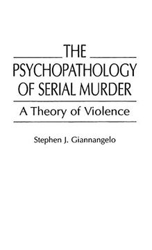 portada The Psychopathology of Serial Murder: A Theory of Violence (Praeger Series in Criminology & Crime Control Policy) (en Inglés)