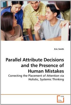 portada Parallel Attribute Decisions and the Presence of Human Mistakes: Correcting the Placement of Attention via Holistic, Systemic Thinking