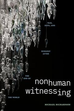 portada Nonhuman Witnessing: War, Data, and Ecology After the end of the World (Thought in the Act) (en Inglés)