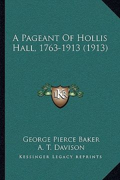 portada a pageant of hollis hall, 1763-1913 (1913) (en Inglés)