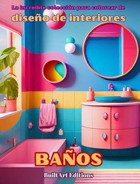 portada La increíble colección para colorear de diseño de interiores: Baños: Libro de colorear para los amantes de la arquitectura y el diseño de interiores