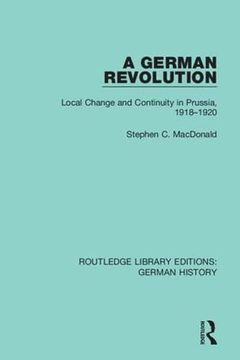 portada A German Revolution: Local Change and Continuity in Prussia, 1918 - 1920 (Routledge Library Editions: German History) (en Inglés)