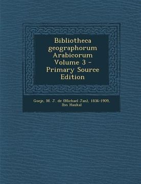 portada Bibliotheca Geographorum Arabicorum Volume 3 - Primary Source Edition (en Árabe)