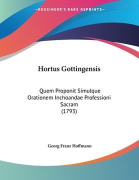 portada Hortus Gottingensis: Quem Proponit Simulque Orationem Inchoandae Professioni Sacram (1793) (en Latin)