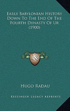 portada early babylonian history down to the end of the fourth dynasty of ur (1900) (en Inglés)