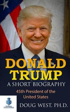 portada Donald Trump: A Short Biography: 45th President of the United States (en Inglés)