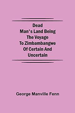 portada Dead Man'S Land Being the Voyage to Zimbambangwe of Certain and Uncertain 