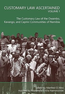 portada Customary Law Ascertained Volume 1: The Customary Law of the Owambo, Kavango and Caprivi Communities of Namibia (in English)