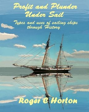 portada Profit and Plunder Under Sail: Types and uses of sailing ships through History