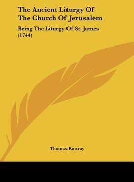 portada the ancient liturgy of the church of jerusalem: being the liturgy of st. james (1744) (in English)