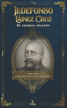 portada Ildefonso Láinez Cruz. El General Pealeño (1858-1923): Semblanza de su Vida y su Tiempo