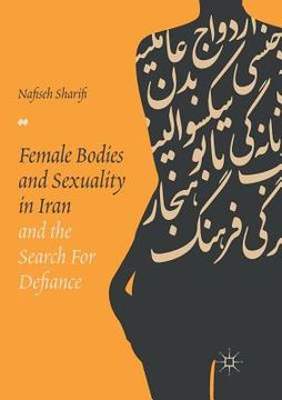 portada Female Bodies and Sexuality in Iran and the Search for Defiance (en Inglés)