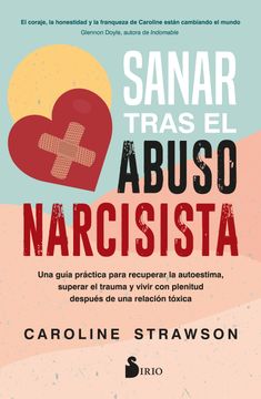 portada Sanar Tras el Abuso Narcisista: Una Guía Práctica Para Recuperar la Autoestima, Superar el Trauma y Vivir con Plenitud Después de una Relación Tóxica