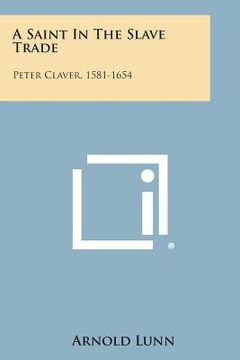 portada A Saint in the Slave Trade: Peter Claver, 1581-1654 (in English)