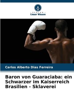portada Baron von Guaraciaba: ein Schwarzer im Kaiserreich Brasilien - Sklaverei (en Alemán)