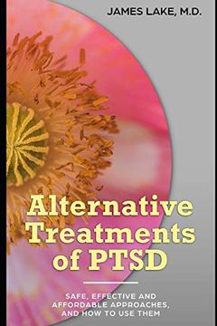 portada Alternative Treatments of Post-Traumatic Stress Disorder (Ptsd): Safe, Effective and Affordable Approaches and how to use Them (Alternative and Integrative Approaches in Mental Health Care) (en Inglés)