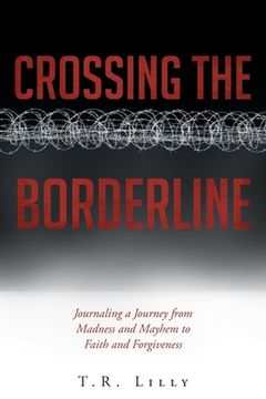portada Crossing the Borderline: Journaling a Journey From Madness and Mayhem to Faith and Forgiveness (in English)