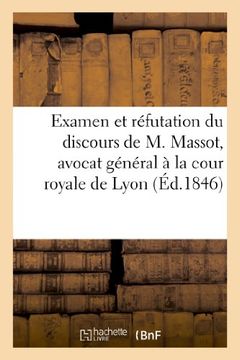 portada Examen Et Refutation Du Discours de M. Massot, Avocat General a la Cour Royale de Lyon (Sciences Sociales) (French Edition)