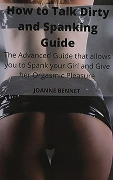 portada How to Talk Dirty and Spanking Guide: The Advanced Guide That Allows you to Spank Your Girl and Give her Orgasmic Pleasure 