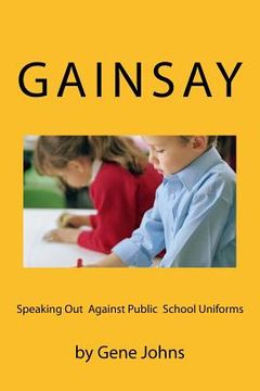 portada Gainsay: Speaking Out Against Public School Uniforms (en Inglés)