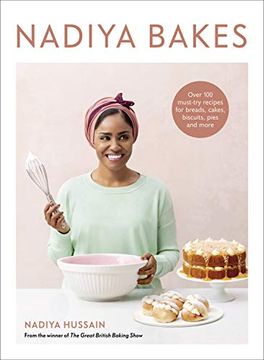 portada Nadiya Bakes: Over 100 Must-Try Recipes for Breads, Cakes, Biscuits, Pies, and More: Over 100 Must-Try Recipes for Breads, Cakes, Biscuits, Pies, and More: A Baking Book (in English)