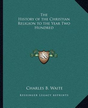 portada the history of the christian religion to the year two hundred (en Inglés)