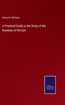 portada A Practical Guide to the Study of the Diseases of the Eye (en Inglés)