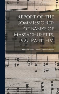 portada Report of the Commissioner of Banks of Massachusetts, 1927. Part I-IV. (en Inglés)