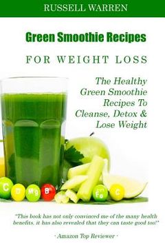 portada Green Smoothie Recipes For Weight Loss: The Healthy Green Smoothie Recipes To Cleanse, Detox And Lose Weight