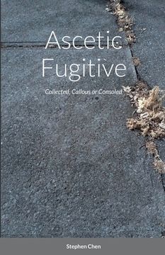 portada Ascetic Fugitive: Collected, Callous or Consoled (en Inglés)
