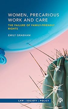 portada Women, Precarious Work and Care: The Failure of Family-Friendly Rights (Law, Society, Policy) (in English)