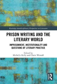 portada Prison Writing and the Literary World: Imprisonment, Institutionality and Questions of Literary Practice (Routledge Interdisciplinary Perspectives on Literature) 