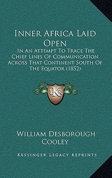 portada inner africa laid open: in an attempt to trace the chief lines of communication across that continent south of the equator (1852)