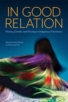 portada In Good Relation: History, Gender, and Kinship in Indigenous Feminisms (en Inglés)