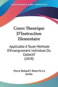 portada Cours Theorique D'Instruction Elementaire: Applicable A Toute Methode D'Enseignement Individuel Ou Collectif (1818) (en Francés)